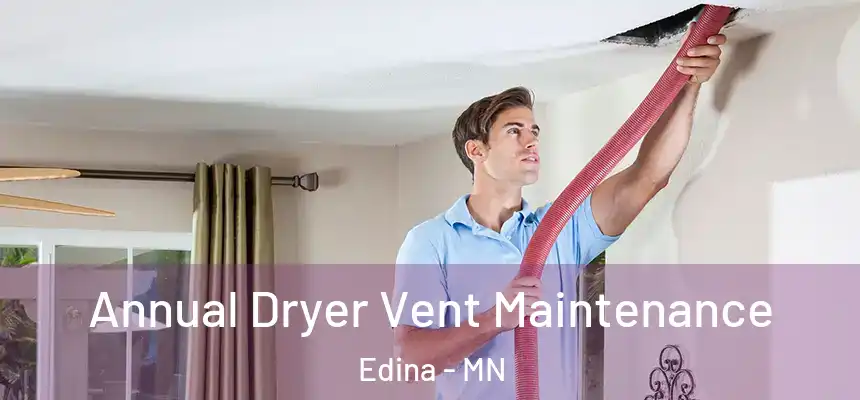  Annual Dryer Vent Maintenance Edina - MN