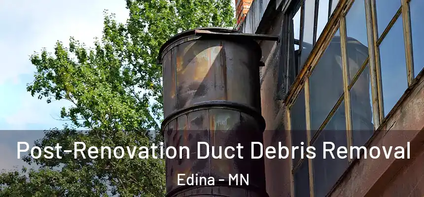  Post-Renovation Duct Debris Removal Edina - MN